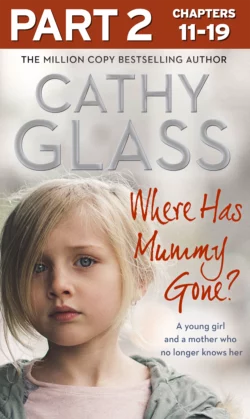 Where Has Mummy Gone?: Part 2 of 3: A young girl and a mother who no longer knows her Cathy Glass