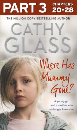 Where Has Mummy Gone?: Part 3 of 3: A young girl and a mother who no longer knows her, Cathy Glass