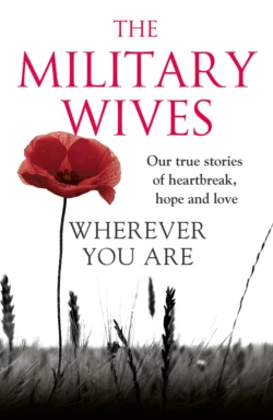 Wherever You Are: The Military Wives: Our true stories of heartbreak, hope and love, The Wives