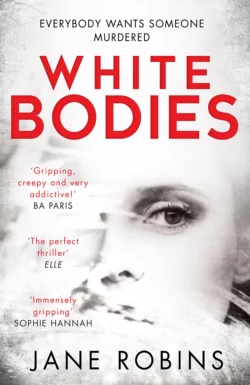 White Bodies: A gripping psychological thriller for fans of Clare Mackintosh and Lisa Jewell, Jane Robins