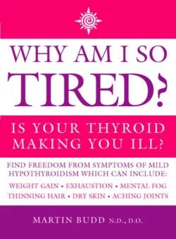 Why Am I So Tired?: Is your thyroid making you ill?, Martin Budd