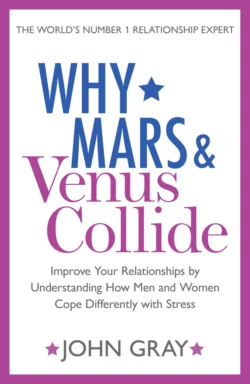 Why Mars and Venus Collide: Improve Your Relationships by Understanding How Men and Women Cope Differently with Stress, Джон Грэй