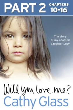 Will You Love Me?: The story of my adopted daughter Lucy: Part 2 of 3 Cathy Glass