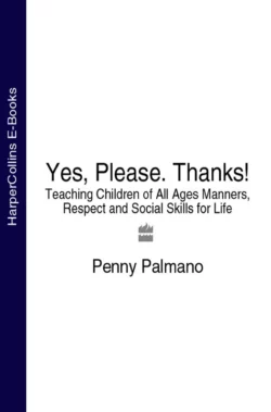 Yes, Please. Thanks!: Teaching Children of All Ages Manners, Respect and Social Skills for Life, Penny Palmano