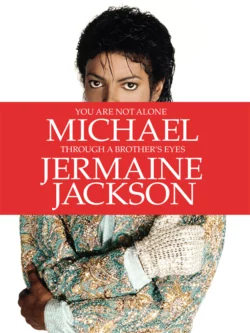 You Are Not Alone: Michael  Through a Brother’s Eyes Jermaine Jackson