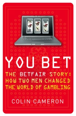 You Bet: The Betfair Story and How Two Men Changed the World of Gambling, Colin Cameron