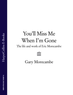 You’ll Miss Me When I’m Gone: The life and work of Eric Morecambe, Gary Morecambe