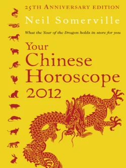 Your Chinese Horoscope 2012: What the year of the dragon holds in store for you Neil Somerville