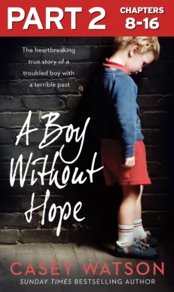 A Boy Without Hope: Part 2 of 3 Casey Watson