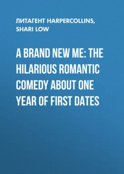 A Brand New Me: The hilarious romantic comedy about one year of first dates, Shari Low