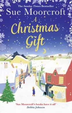 A Christmas Gift: The #1 Christmas bestseller returns with the most feel good romance of 2018, Sue Moorcroft