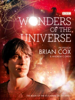 Wonders of the Universe Andrew Cohen и Professor Cox