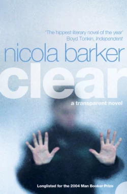 Clear: A Transparent Novel Nicola Barker