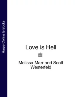 Love is Hell Melissa Marr и Scott Westerfeld