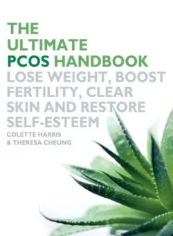 The Ultimate PCOS Handbook: Lose weight, boost fertility, clear skin and restore self-esteem, Theresa Cheung