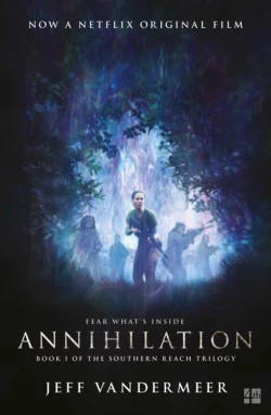 Annihilation: The thrilling book behind the most anticipated film of 2018, Jeff VanderMeer