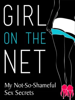 Girl On The Net: My Not-So-Shameful Sex Secrets Литагент HarperCollins