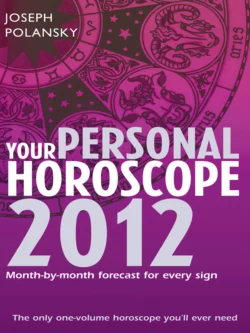 Your Personal Horoscope 2012: Month-by-month forecasts for every sign, Joseph Polansky