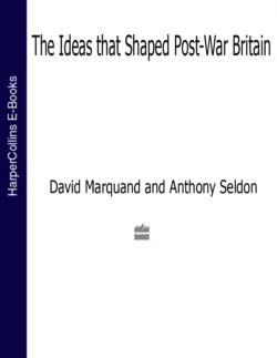 The Ideas That Shaped Post-War Britain Anthony Seldon и David Marquand