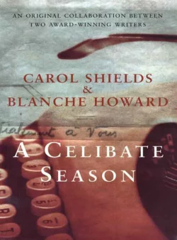 A Celibate Season Carol Shields и Blanche Howard