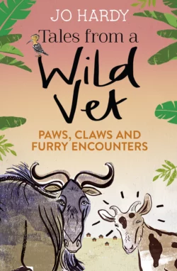 Tales from a Wild Vet: Paws  claws and furry encounters Jo Hardy и Caro Handley