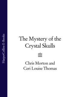 The Mystery of the Crystal Skulls Chris Morton и Ceri Thomas