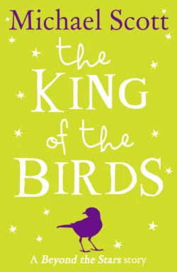 The King of the Birds: Beyond the Stars Michael Scott и Chris Haughton