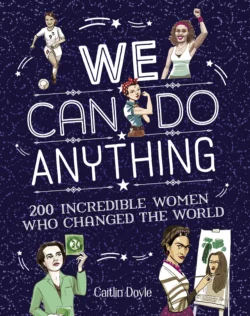 We Can Do Anything: From sports to innovation  art to politics  meet over 200 women who got there first Chuck Gonzales и Caitlin Doyle