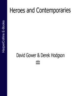 Heroes and Contemporaries (Text Only) David Gower и Derek Hodgson