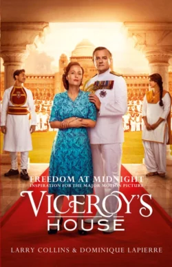 Freedom at Midnight: Inspiration for the major motion picture Viceroy’s House, Dominique Lapierre