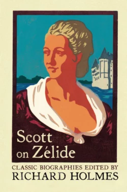 Scott on Zélide: Portrait of Zélide by Geoffrey Scott Richard Holmes и Geoffrey Scott