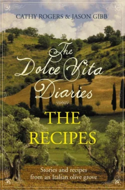 Dolce Vita Diaries: The Recipes Cathy Rogers и Jason Gibb