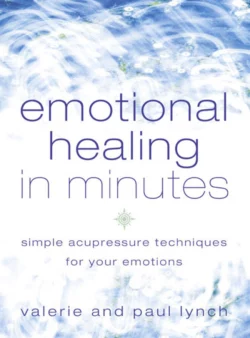 Emotional Healing in Minutes: Simple Acupressure Techniques For Your Emotions, Paul Lynch