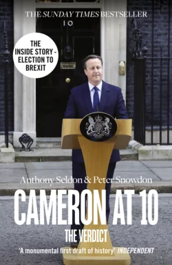 Cameron at 10: From Election to Brexit Anthony Seldon и Peter Snowdon