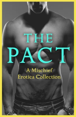 The Pact: A Mischief Erotica Collection, Justine Elyot