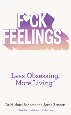 F*ck Feelings: Less Obsessing  More Living Sarah Bennett и Dr. Bennett