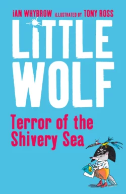 Little Wolf  Terror of the Shivery Sea Tony Ross и Ian Whybrow