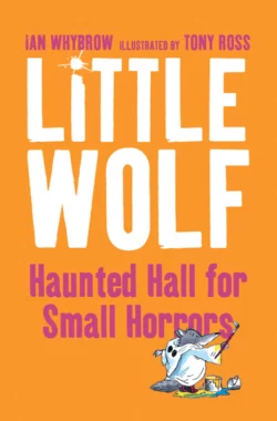 Little Wolf’s Haunted Hall for Small Horrors Tony Ross и Ian Whybrow