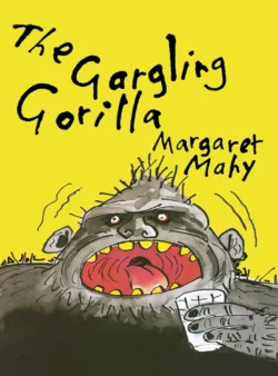 The Gargling Gorilla, Margaret Mahy