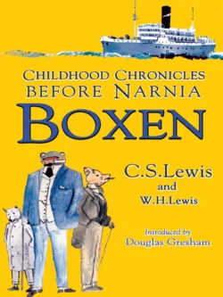 Boxen: Childhood Chronicles Before Narnia Клайв Льюис и Walter Hooper