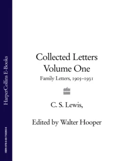 Collected Letters Volume One: Family Letters 1905–1931 Клайв Льюис и Walter Hooper