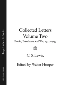 Collected Letters Volume Two: Books  Broadcasts and War  1931–1949 Клайв Льюис и Walter Hooper