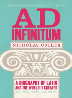 Ad Infinitum: A Biography of Latin, Nicholas Ostler