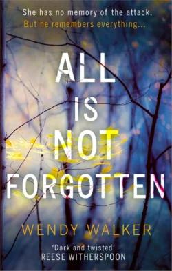 All Is Not Forgotten: The bestselling gripping thriller you’ll never forget, Wendy Walker