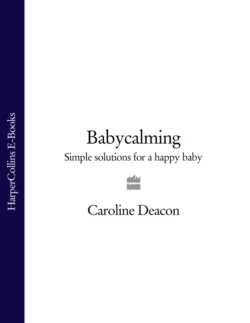 Babycalming: Simple Solutions for a Happy Baby, Caroline Deacon