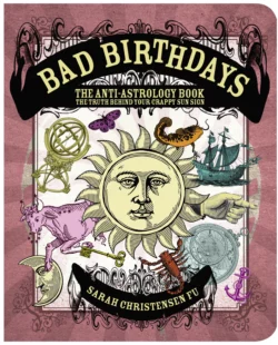 Bad Birthdays: The Truth Behind Your Crappy Sun Sign, Sarah Fu