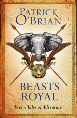 Beasts Royal: Twelve Tales of Adventure, Patrick O’Brian