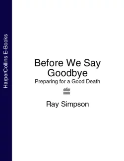 Before We Say Goodbye: Preparing for a Good Death, Ray Simpson