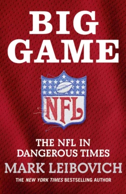 Big Game: The NFL in Dangerous Times Mark Leibovich