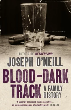 Blood-Dark Track: A Family History Joseph O’Neill